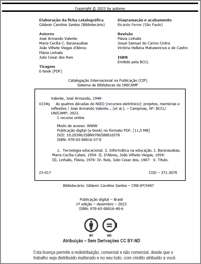 Ficha datilográfica do livro; Título: As quatro décadas do NIED: projetos, memórias e reflexões; Autores: José Armando Valente, Maria Cecília Calani Baranauskas, João Vilhete Viegas d’Abreu, Flávia Linhalis e Julio Cesar dos Reis; Cidade: Campinas, SP; Editora: BCCL/UNICAMP; Ano: 2023; ISBN: 978-65-88816-48-6; Publicação digital – Brasil; 1ª edição – dezembro – 2023; Número de páginas: 136